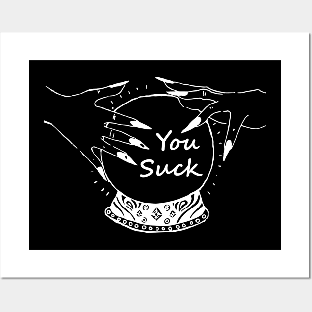 You Suck | Fortune Teller Crystal Ball Wall Art by jverdi28